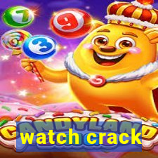 watch crack